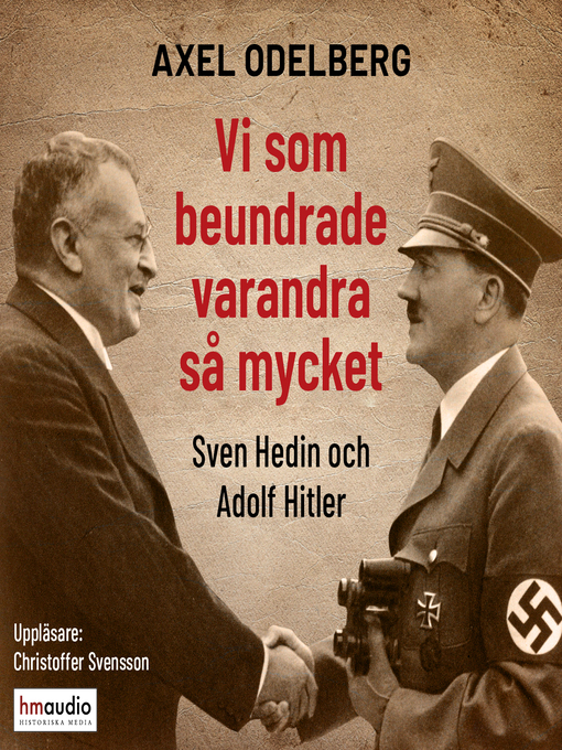Titeldetaljer för Vi som beundrade varandra så mycket. Sven Hedin och Adolf Hitler av Axel Odelberg - Tillgänglig